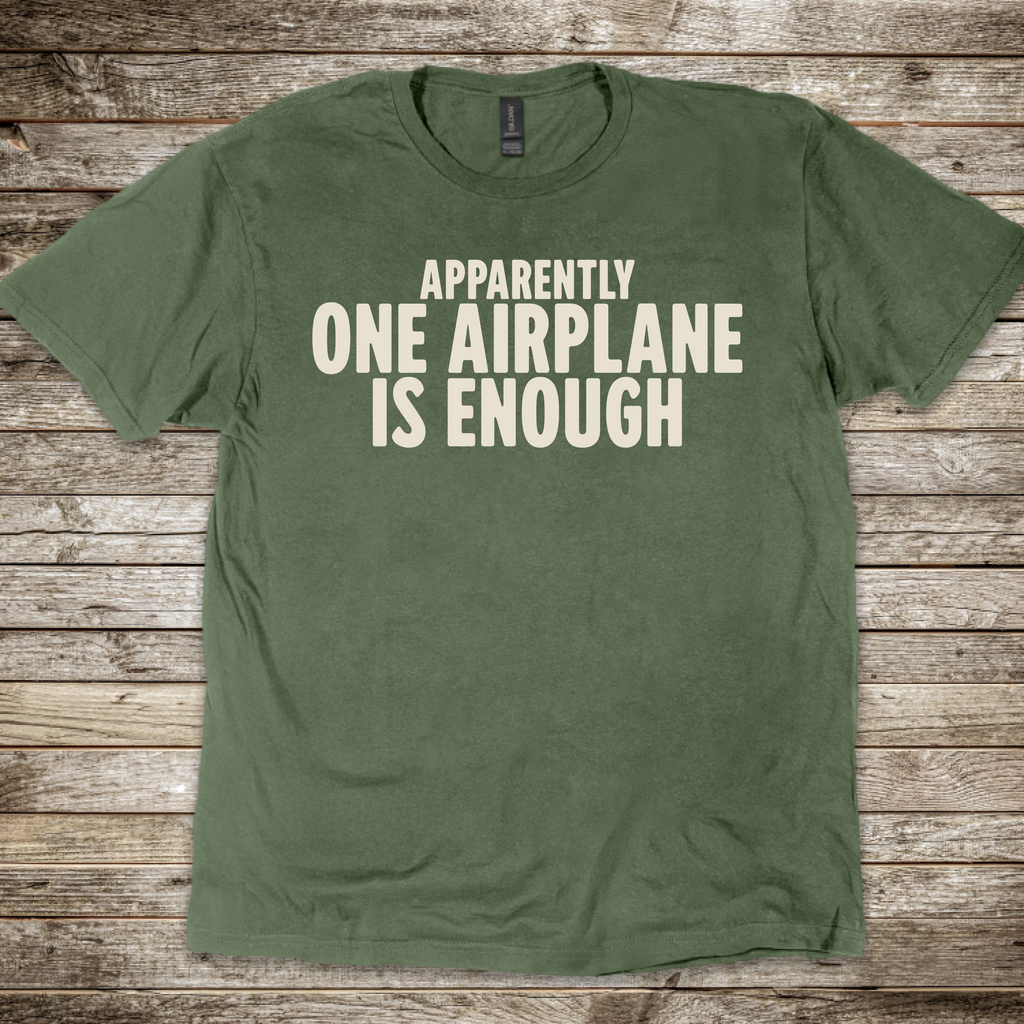 Apparently One Airplane is Enough. T-Shirt