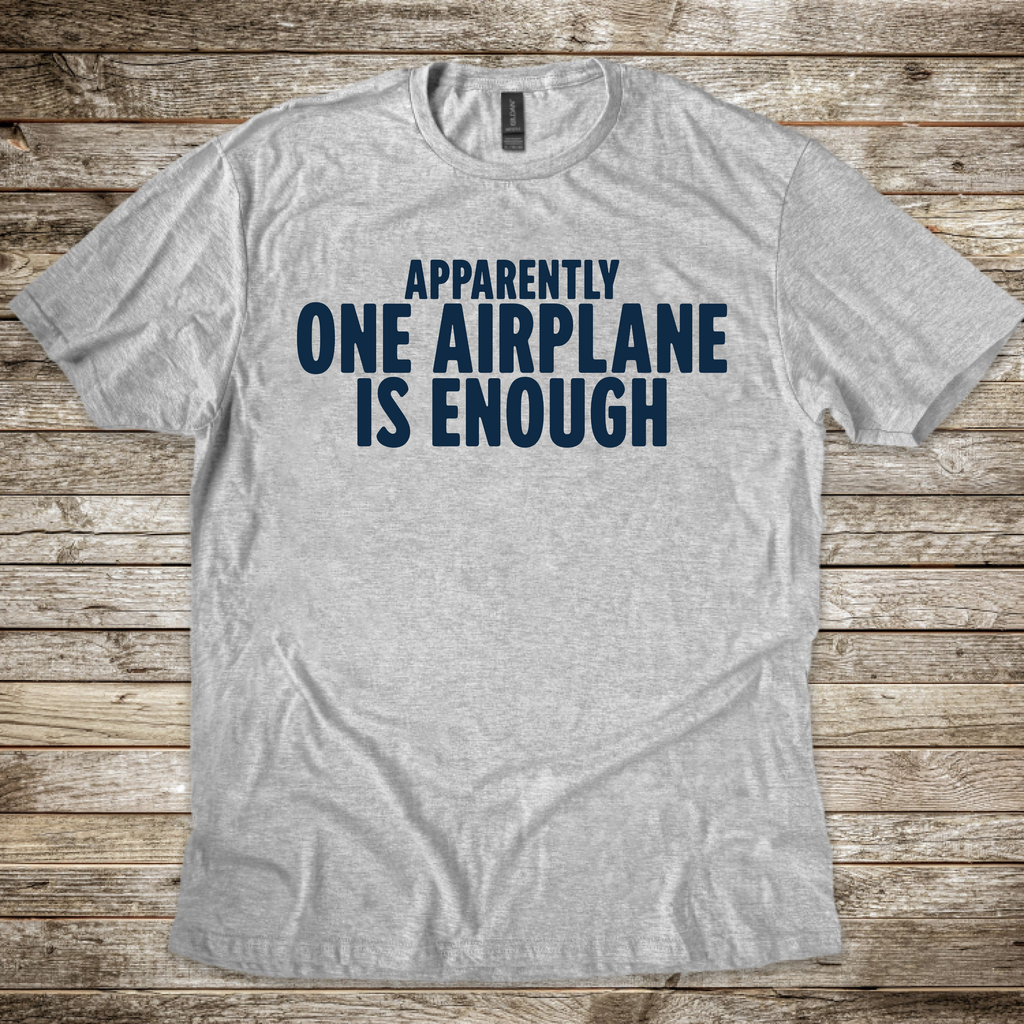 Apparently One Airplane is Enough. T-Shirt