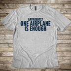 Apparently One Airplane is Enough. T-Shirt