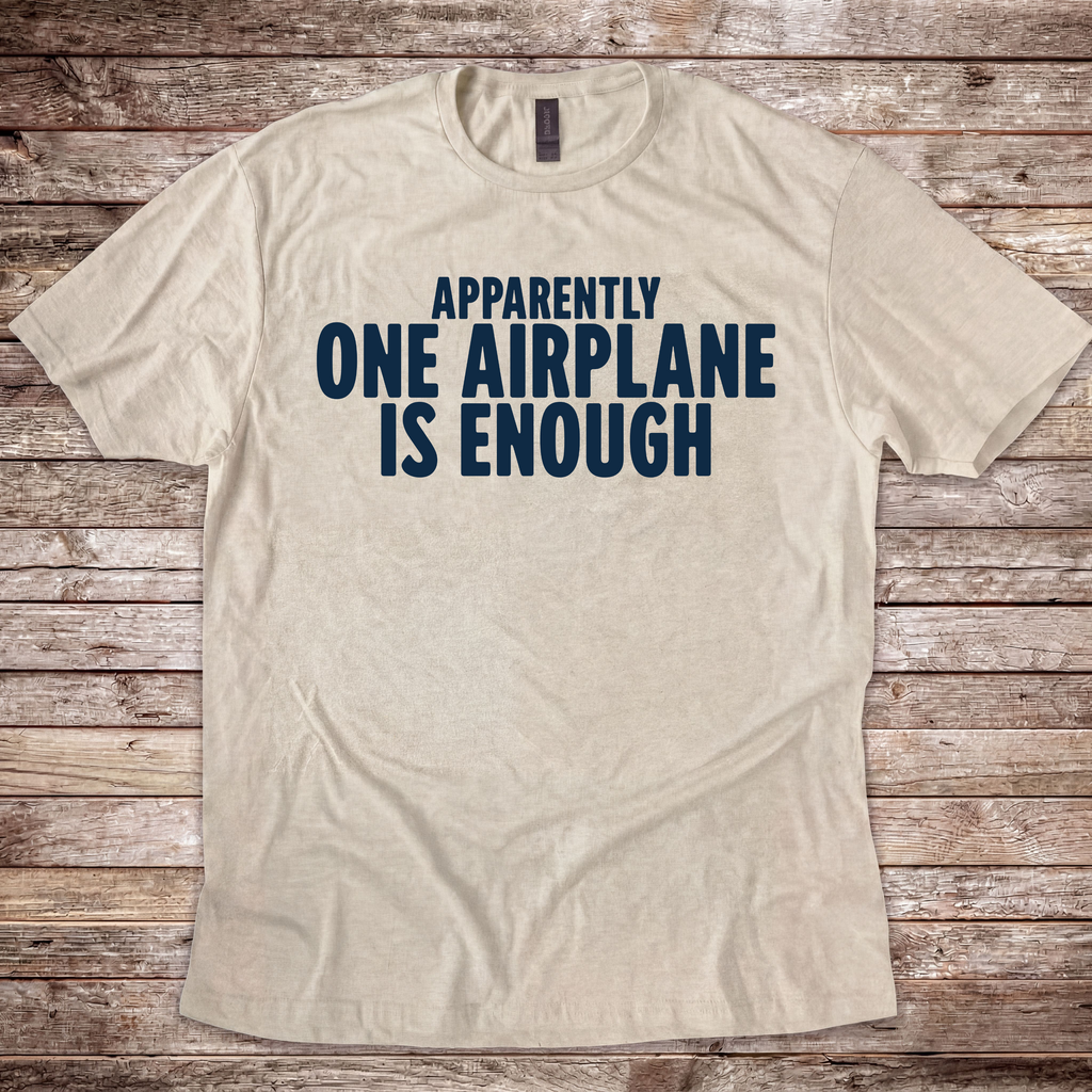 Apparently One Airplane is Enough. T-Shirt