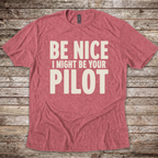 Be Nice I Might Be Your Pilot pilot gift T-shirt