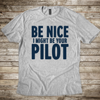 Be Nice I Might Be Your Pilot aviation T-shirt by Aero Rascals