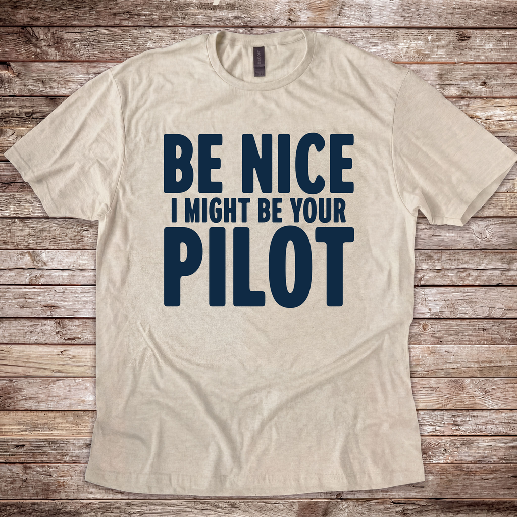 Be Nice I Might Be Your Pilot T-shirt for airline pilots