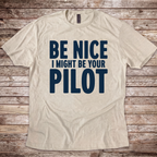 Be Nice I Might Be Your Pilot T-shirt for airline pilots