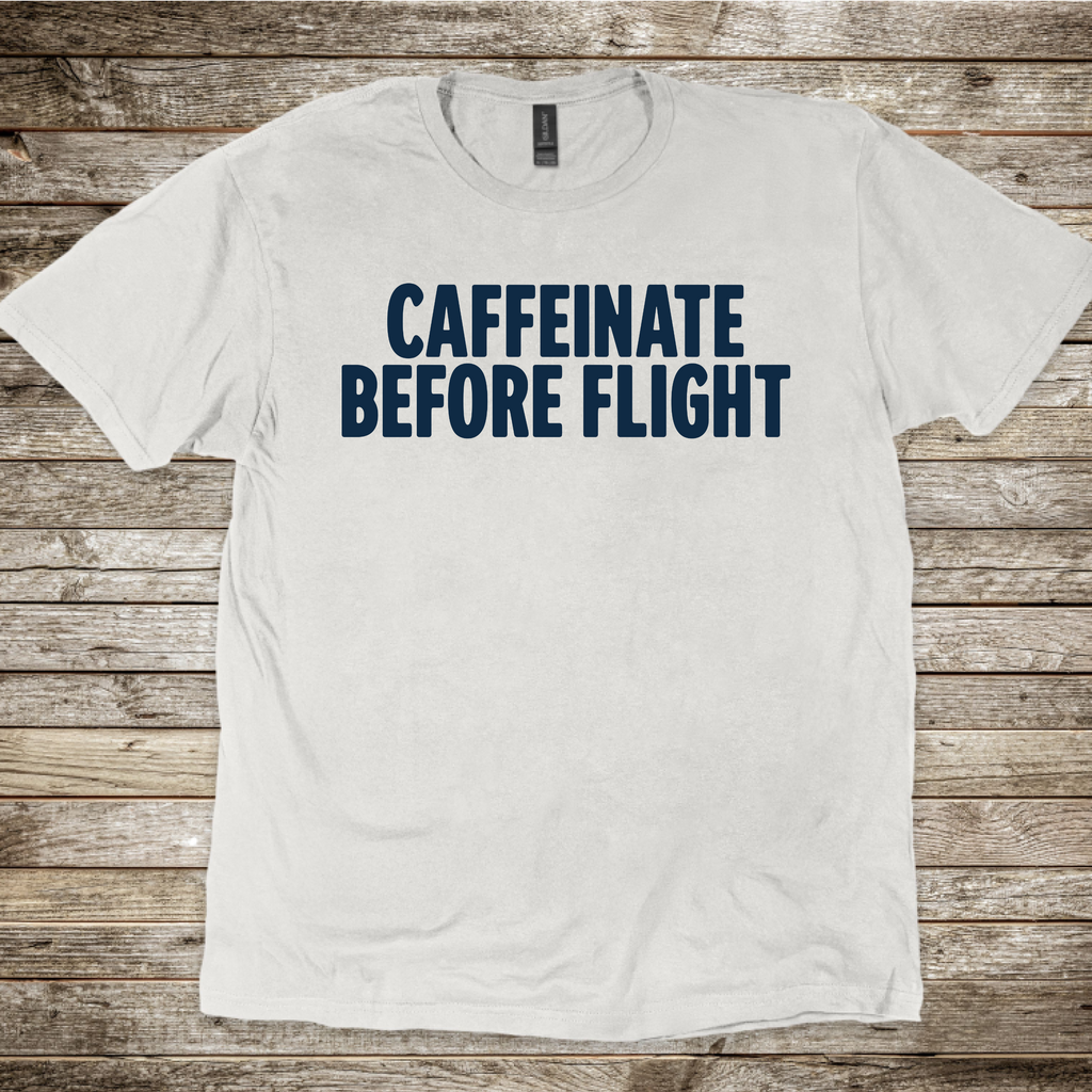 Caffeinate Before Flight T-Shirt