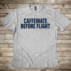 Caffeinate Before Flight T-Shirt