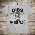 Dibs on the Pilot Rascal T-Shirt