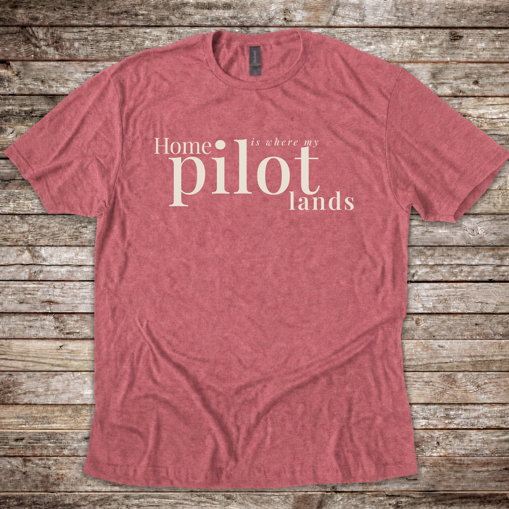 Home is where my Pilot Lands T-Shirt