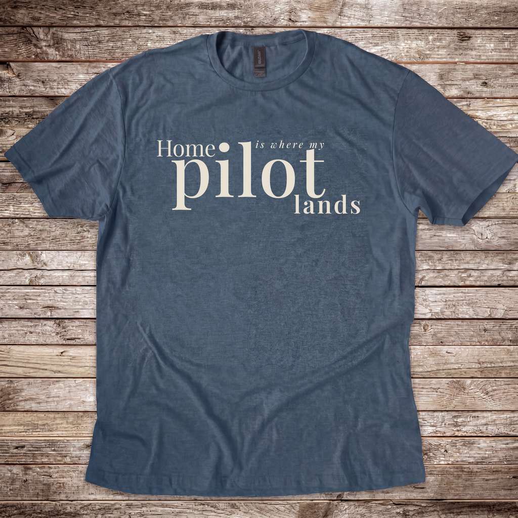 Home is where my Pilot Lands T-Shirt