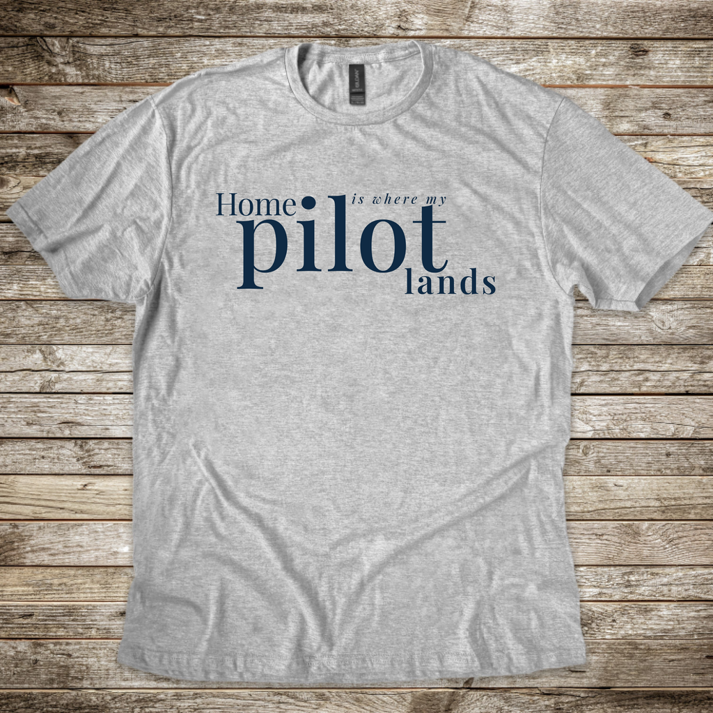 Home is where my Pilot Lands T-Shirt