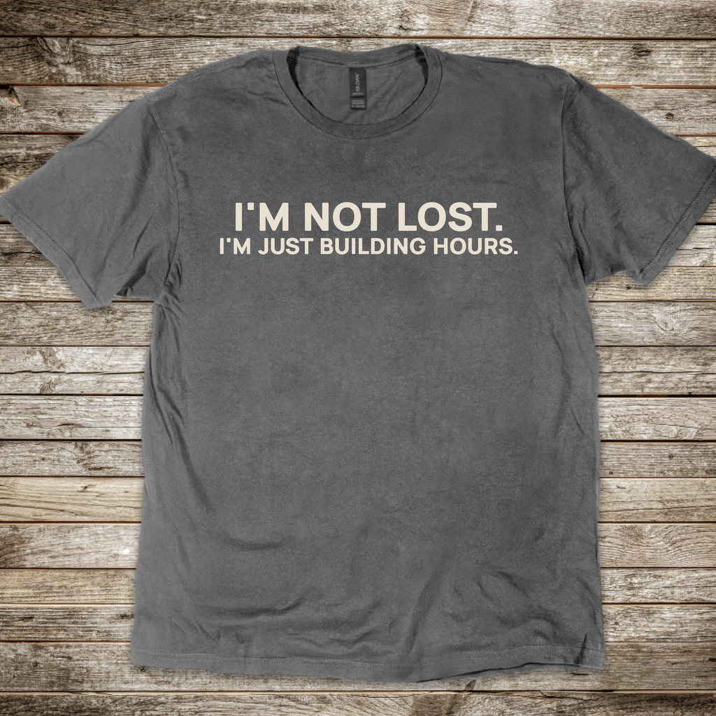 I'm Not Lost I'm Just Building Hours T-Shirt