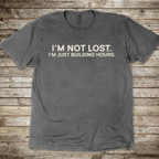 I'm Not Lost I'm Just Building Hours T-Shirt
