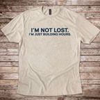 I'm Not Lost I'm Just Building Hours T-Shirt
