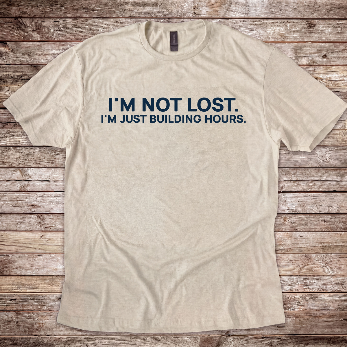 I'm Not Lost I'm Just Building Hours T-Shirt