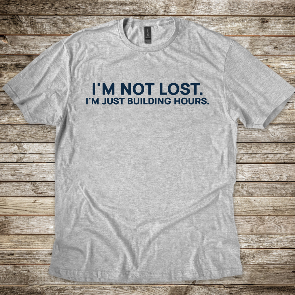 I'm Not Lost I'm Just Building Hours T-Shirt