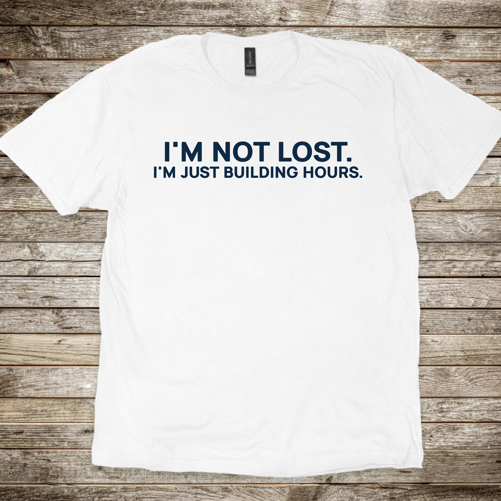 I'm Not Lost I'm Just Building Hours T-Shirt