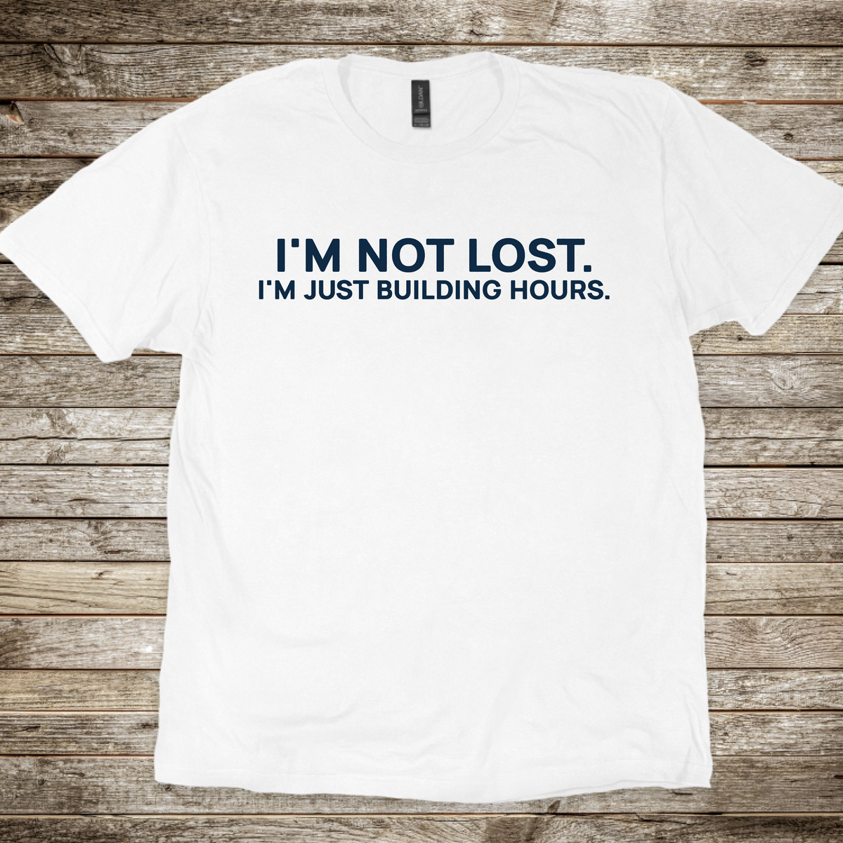 I'm Not Lost I'm Just Building Hours T-Shirt