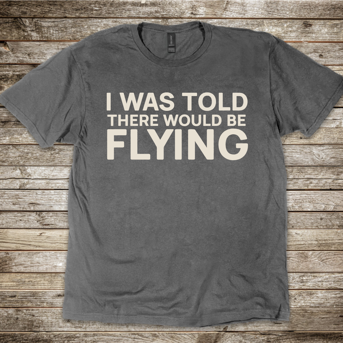 I Was Told There Would Be Flying T-Shirt