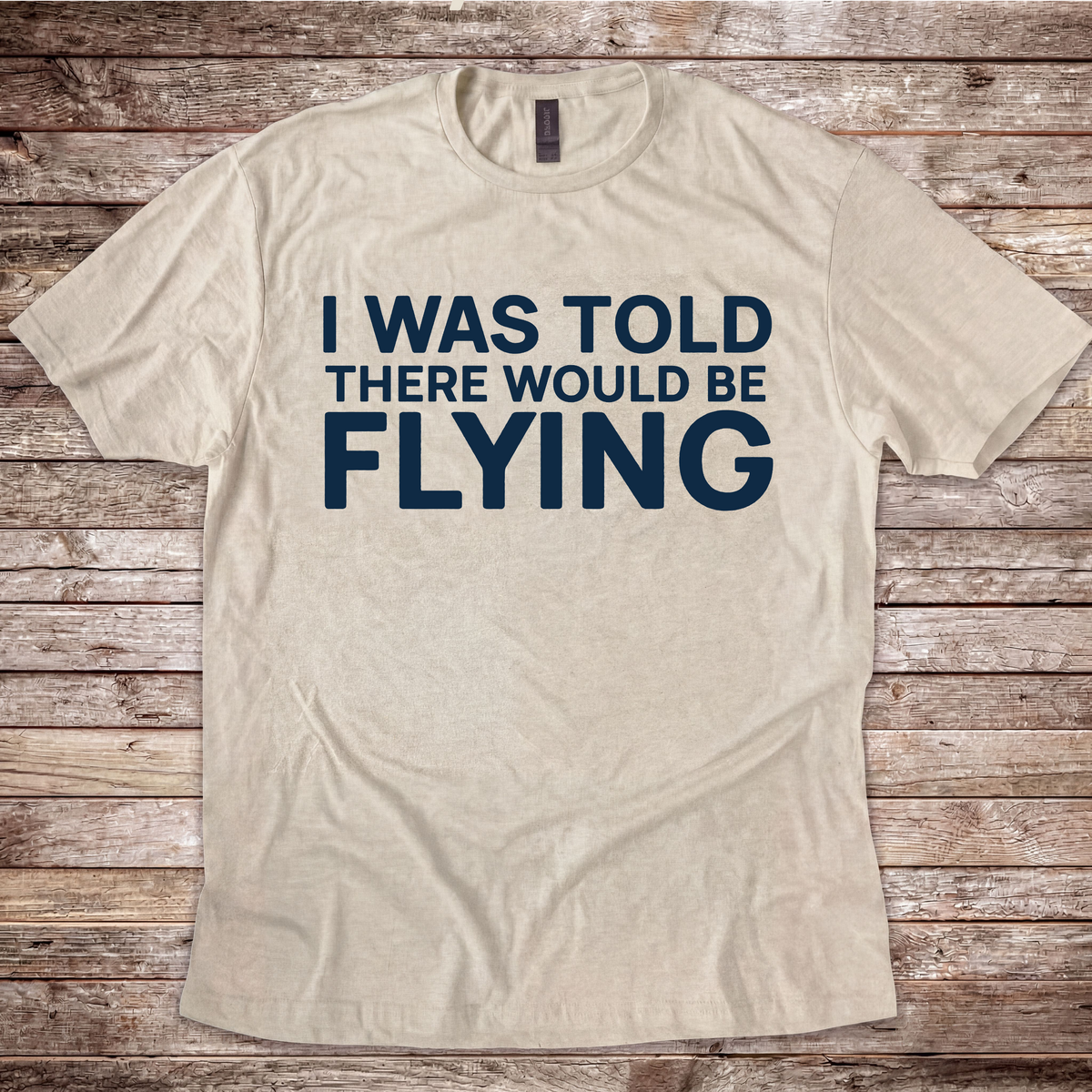 I Was Told There Would Be Flying T-Shirt