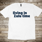 Living in Zulu Time T-Shirt