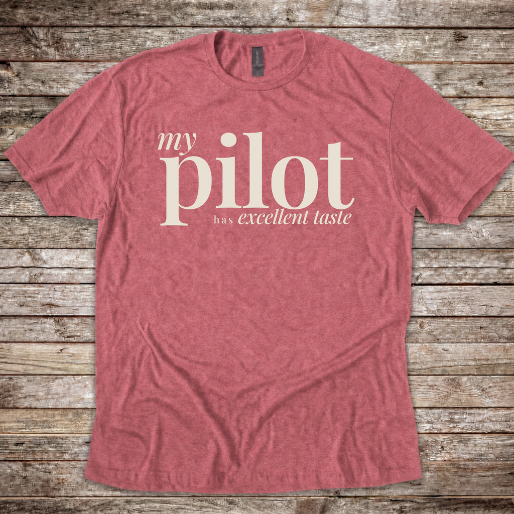 My Pilot has Excellent Taste T-Shirt