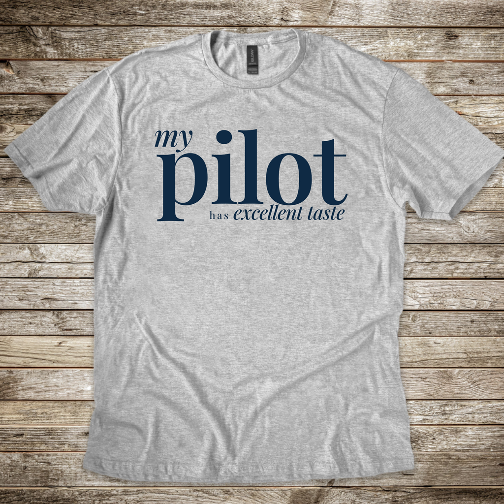 My Pilot has Excellent Taste T-Shirt