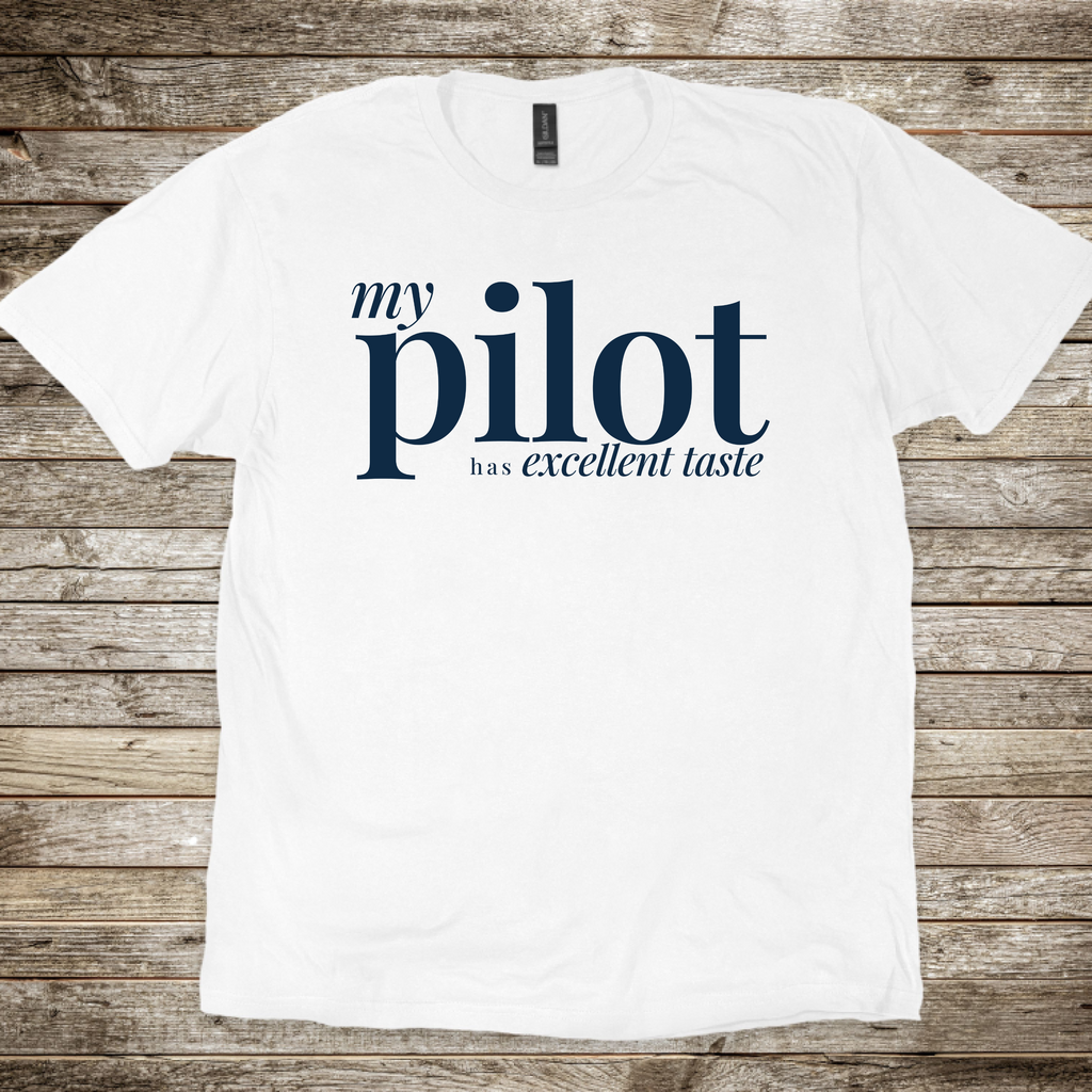 My Pilot has Excellent Taste T-Shirt