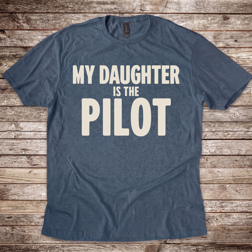 My Daughter is the Pilot T-Shirt