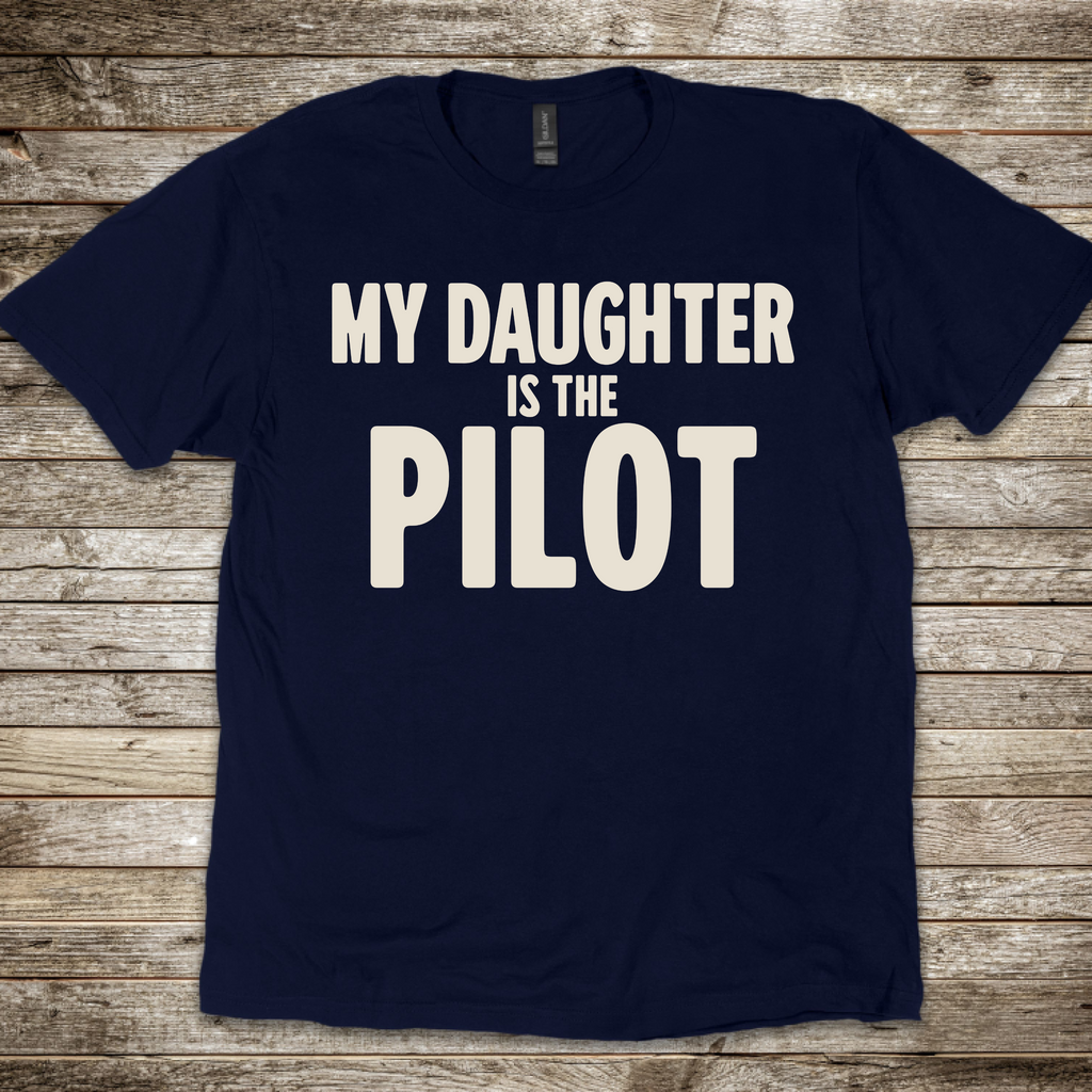 My Daughter is the Pilot T-Shirt