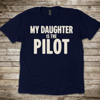 My Daughter is the Pilot T-Shirt