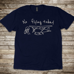 No Flying Today Stick Man T-Shirt