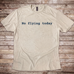 No Flying Today T-Shirt