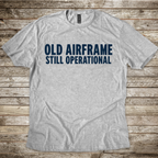Old Airframe. Still Operational T-Shirt
