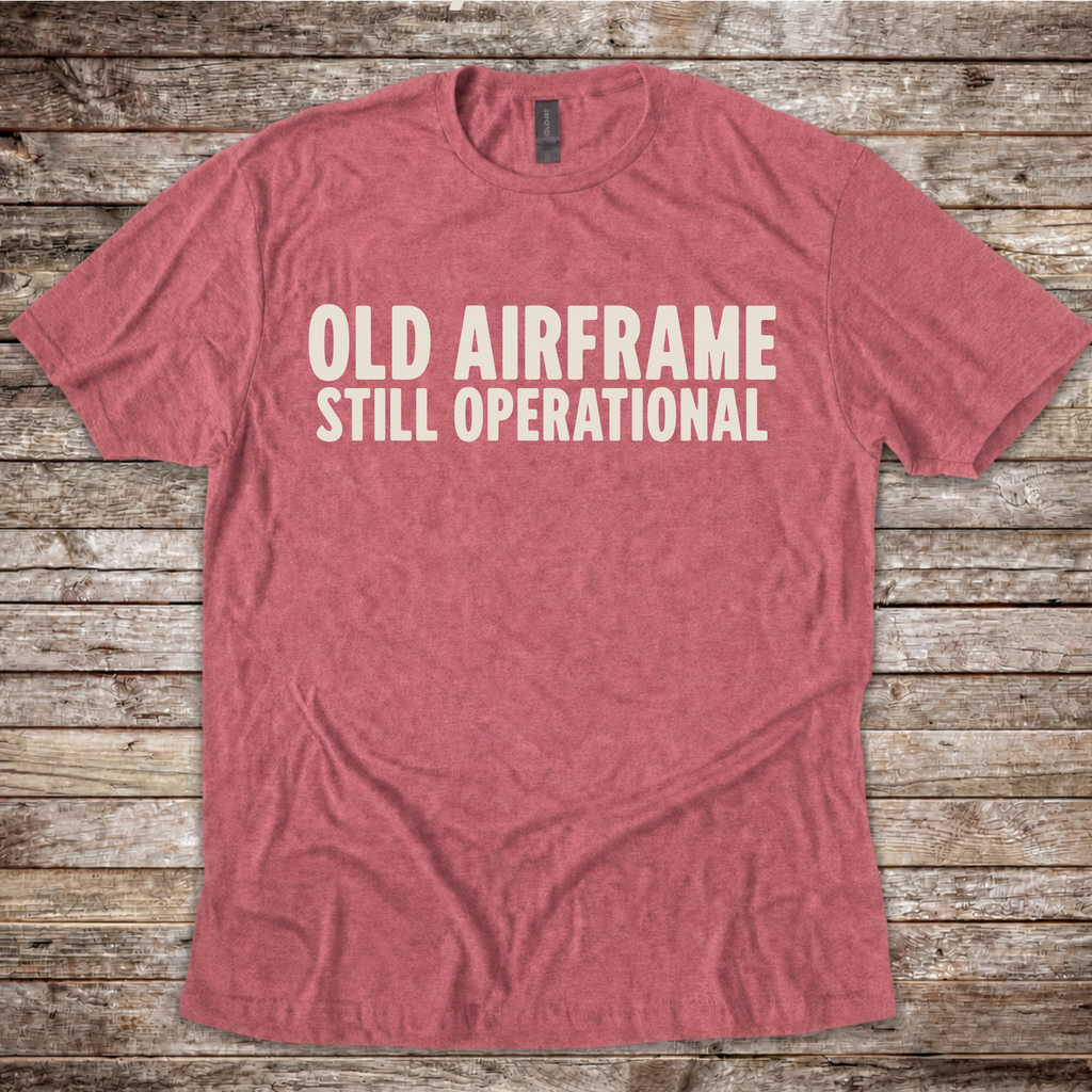Old Airframe. Still Operational T-Shirt