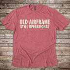 Old Airframe. Still Operational T-Shirt