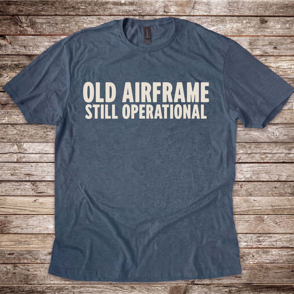 Old Airframe. Still Operational T-Shirt