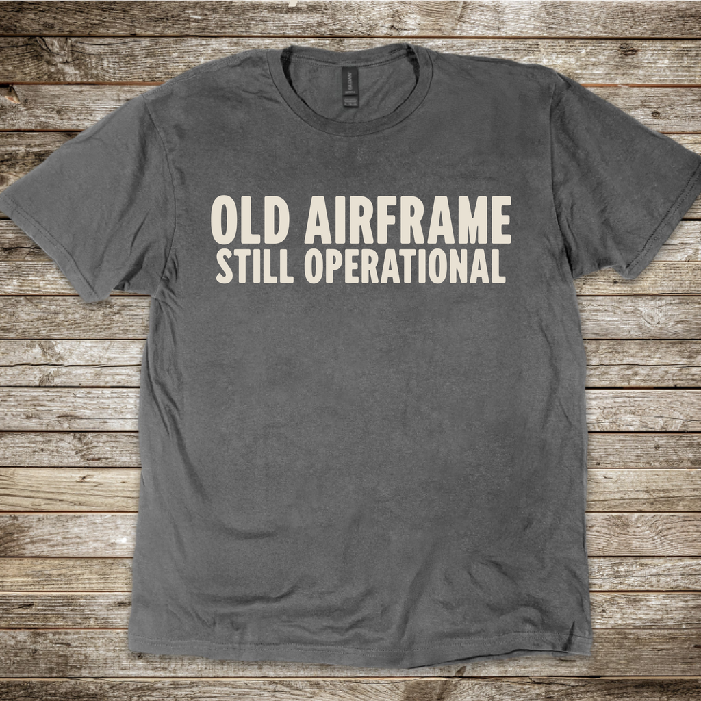 Old Airframe. Still Operational T-Shirt