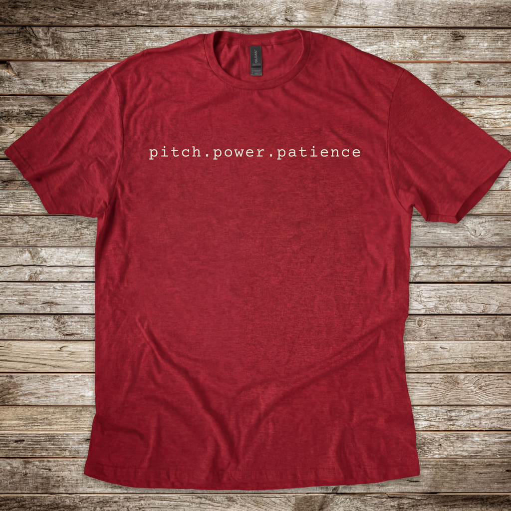 Pitch.Power.Patience T-Shirt