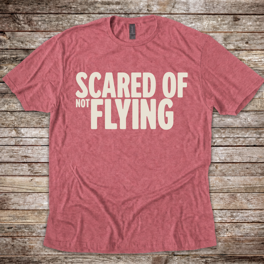 Scared of Not Flying T-Shirt
