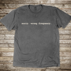 Sorry. Wrong Frequency T-Shirt
