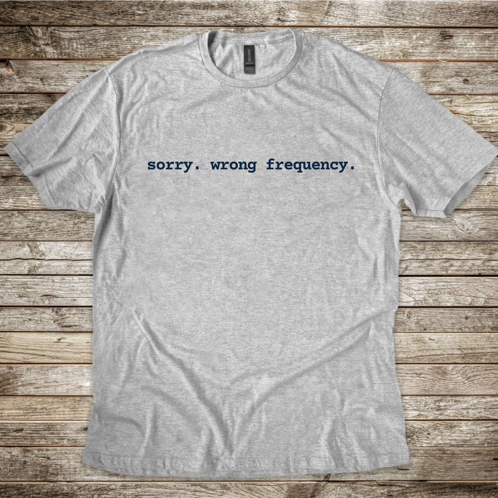 Sorry. Wrong Frequency T-Shirt