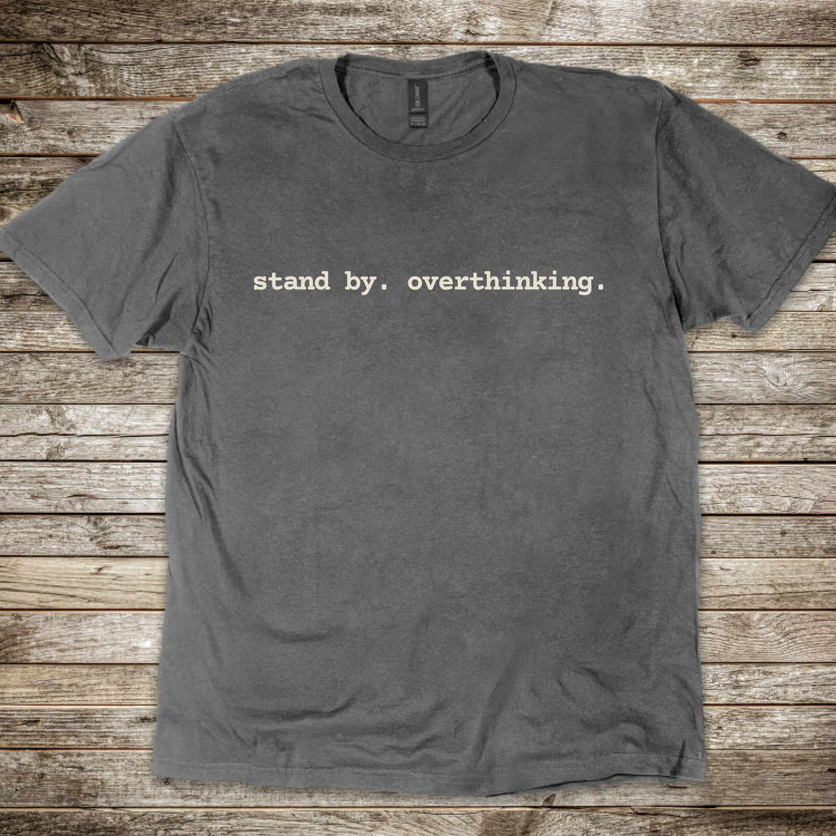 Stand By. Overthinking. T-Shirt