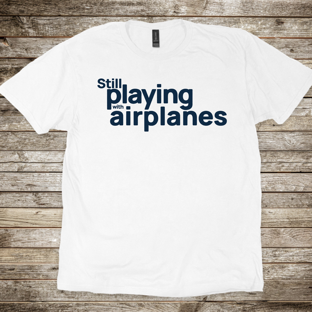 Still Playing with Airplanes T-Shirt