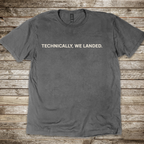 Technically, We Landed T-Shirt