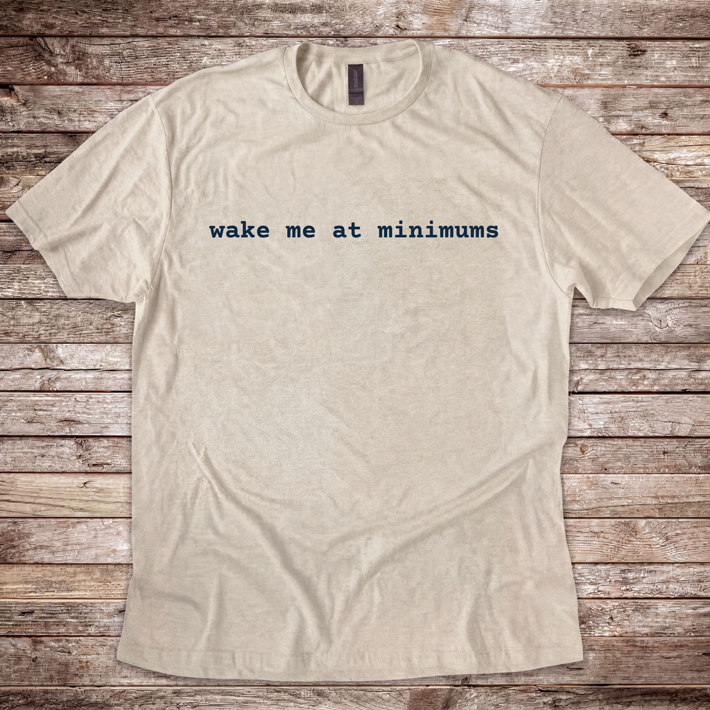 Wake Me at Minimums T-Shirt