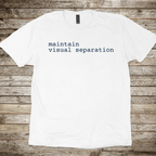 Maintain Visual Separation T-Shirt