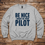 Be Nice I Might Be Your Pilot pilot gift sweatshirt