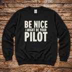 Be Nice I Might Be Your Pilot sweatshirt for airline pilots
