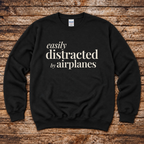 Easily Distracted by Airplanes Sweatshirt