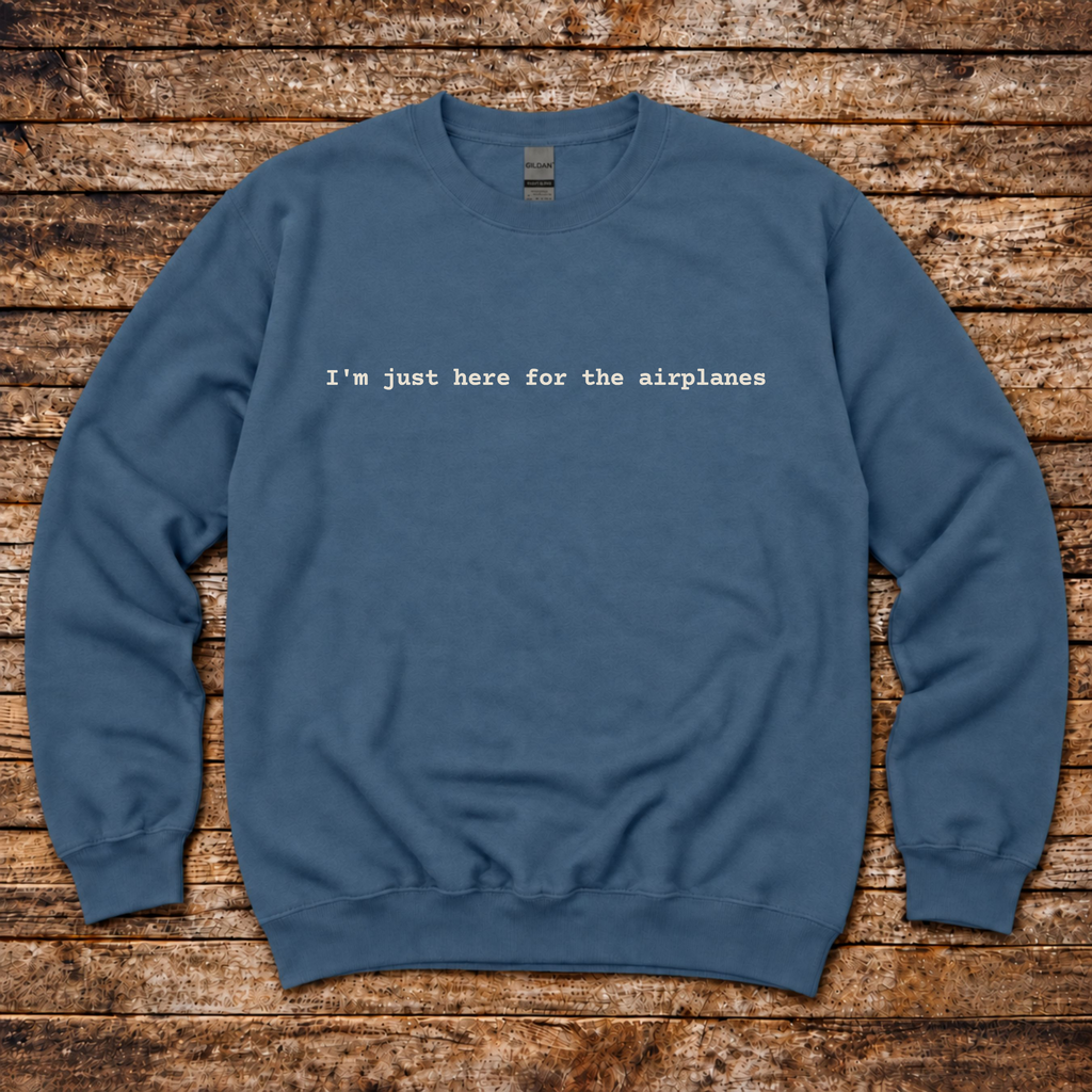 I'm Just Here for the Airplanes aviation sweatshirt by Aero Rascals